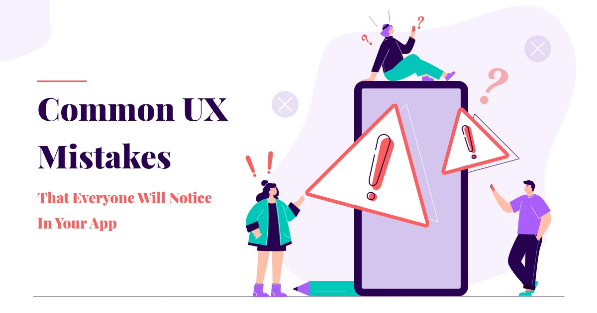 Here are some common UX design mistakes one should avoid while developing a mobile application.